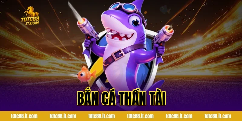 Bắn Cá Thần Tài – Dòng Game Bắn Cá Đổi Thưởng Hot Nhất 10 ban ca than tai 1043