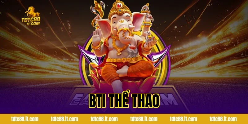 BTI Thể Thao – Nhà Cung Cấp Cá Cược Hàng Đầu Hiện Nay 6 bti the thao 1074