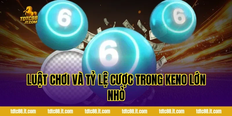 Cách Chơi Xổ Số Keno Lớn Nhỏ Chi Tiết Nhất Cho Mọi Hội Viên 3 Luật Chơi Và Tỷ Lệ Cược Trong Keno Lớn Nhỏ