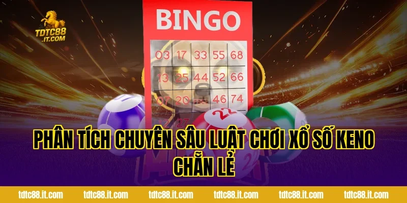 Cách Chơi Xổ Số Keno Chẵn Lẻ Dễ Hiểu Cho Mọi Thành Viên 2 Phân tích chuyên sâu luật chơi xổ số Keno chẵn lẻ
