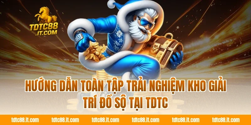 TDTC 13 Hướng dẫn toàn tập trải nghiệm kho giải trí đồ sộ tại TDTC