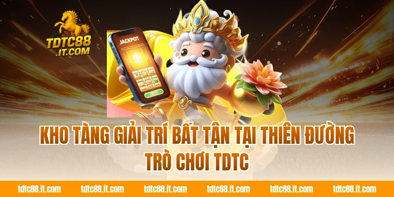 TDTC 12 Kho tàng giải trí bất tận tại thiên đường trò chơi TDTC